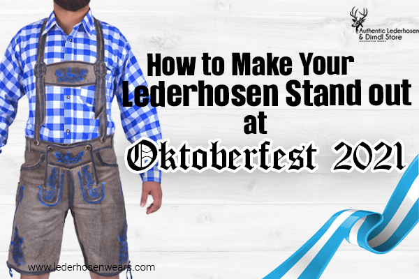 How to Make Your Lederhosen Stand out at Oktoberfest 2021