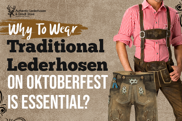 Why To Wear Traditional Lederhosen On Oktoberfest Is Essential?